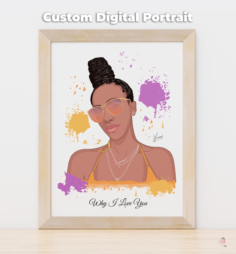May include: A framed digital portrait of a woman with a high bun, wearing sunglasses and a yellow top. The artwork includes yellow and purple paint splatters and the text "Custom Digital Portrait" and "Why I Love You".