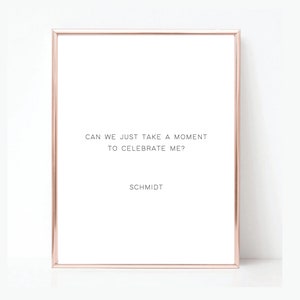 New Girl Quote- Printable Wall Art - Room Decor - Apartment Decor - Home Decor - Dorm Decor - Funny Quote - Schmidt Quote - New Girl