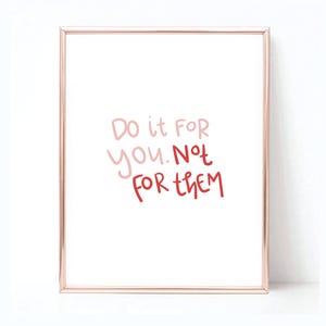 Hazlo por ti, no por ellos - Arte imprimible-Cita imprimible-Descarga instantánea-Decoración del hogar-Arte de la pared-Cita inspiradora motivacional-Carta de mano