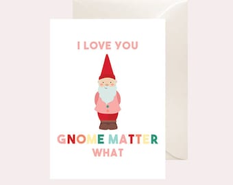 I Love You Gnome Matter What - Funny Happy Birthday Card - Pun Card - Card for Him - Card for Her - Gnome Card - Instant Download - Digital