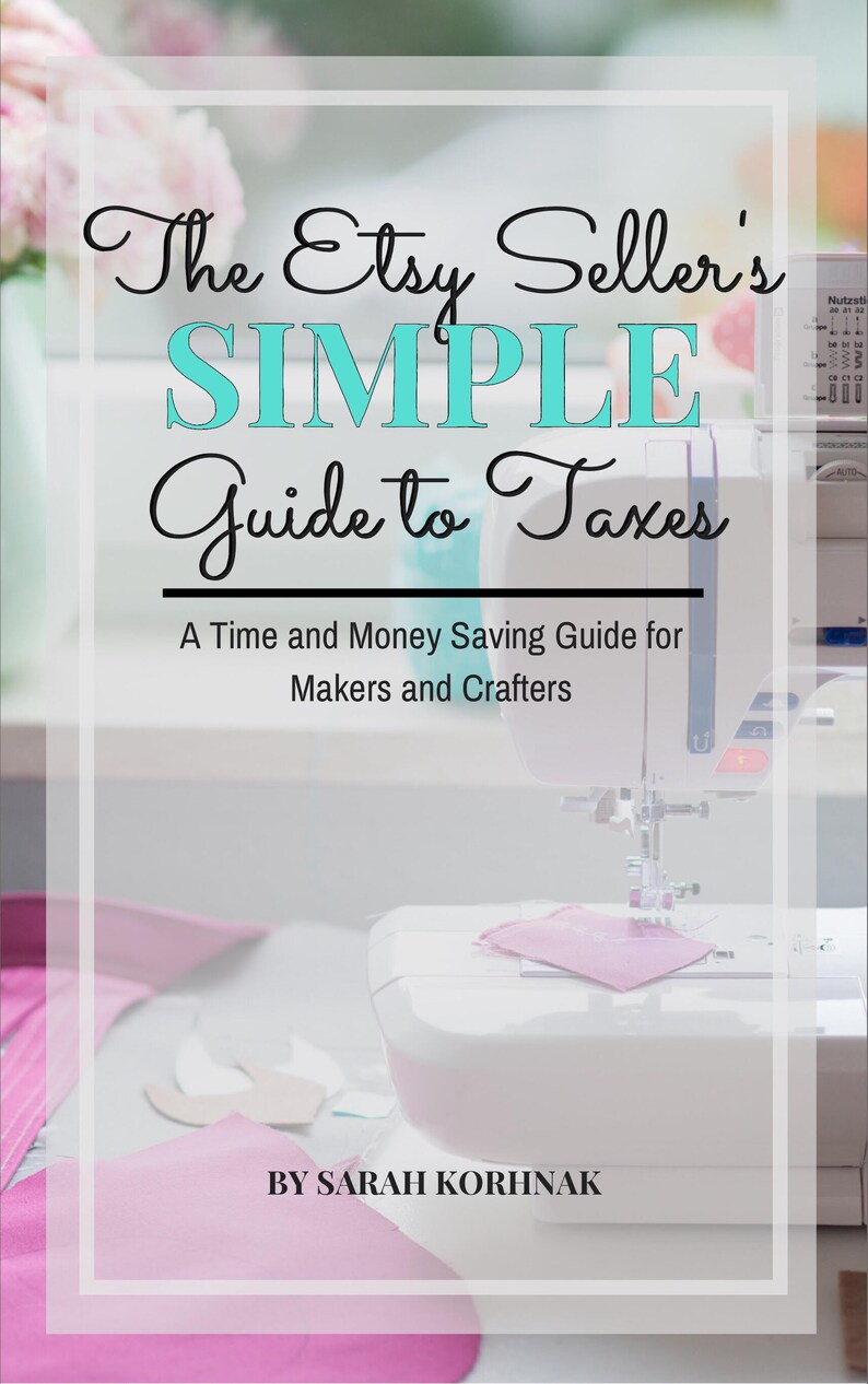 The Etsy Seller's Simple Guide to Taxes, time and money saving guide for makers and crafters, PDF eBook, digital download, tax forms, IRS image 2