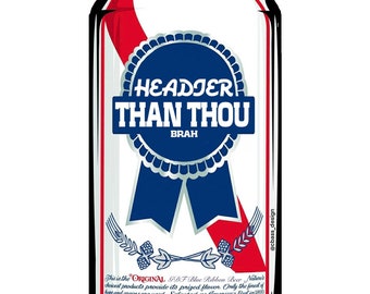 Headier Than Thou Bruh Beer Can