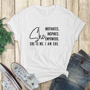 She Motivates, Inspires, Empowers Tee, Motivational Shirt, Lady Empowerment Shirt, She is Me Tee, Self-Love Shirt, Girl Power Shirt