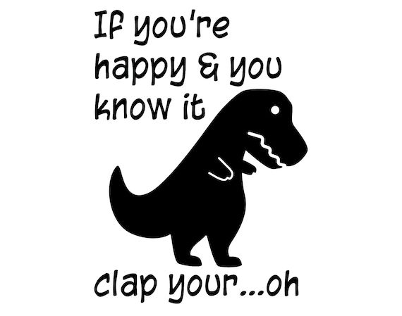 If You're Happy And You Know It Clap Your Oh.. T Rex Shirt If You're Happy And You Know It Clap Your Oh.. T Rex Shirt