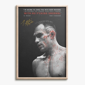May include: A black and white poster with a quote in red text: "I'm going to take you into deep waters. I'm going to leave you out there with no f*cking snorkel." The quote is attributed to "Tony Ferguson". A man with a bloody face is shown in the poster.
