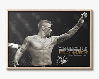 May include: A black and white framed poster featuring a shirtless, tattooed fighter with one arm raised. The text reads: WE FALL, BUT WE GET UP BECAUSE THE GROUND IS NO PLACE FOR A CHAMPION, signed by Dustin The Diamond Poirier.