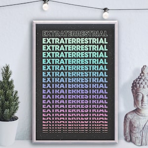 May include: A black and white poster with the word "EXTRATERRESTRIAL" repeated in a gradient of blue, green, and purple colors. The poster has a starry background.