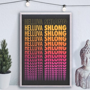 May include: A black and white poster with the text "HELLUVA SHLONG" repeated in a gradient of yellow, orange, red, and pink.
