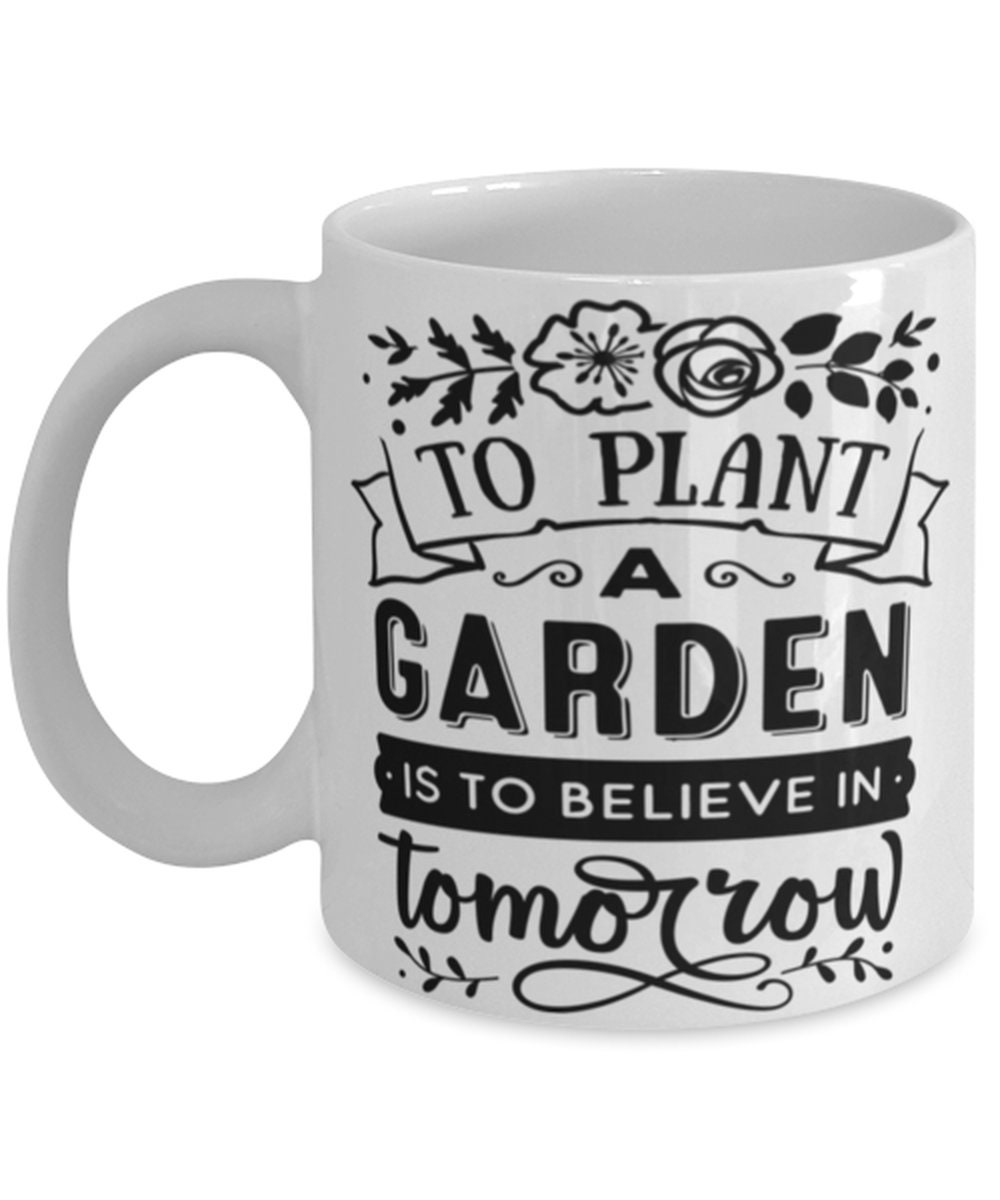 To Plant A Garden is to Believe in Tomorrow Garden Lover Gift Etsy To Plant A Garden is to Believe in Tomorrow Garden Lover Gift Etsy