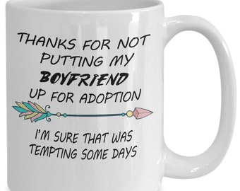 Funny Boyfriend Mug For Mom Thanks For Not Putting My Boyfriend Up For Adoption Mug