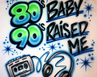Airbrushed T-Shirt - 80&#39;s Baby 90&#39;s Raised Me - Cassette - Headphones - You choose colors