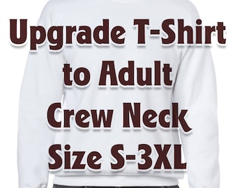 Adult S-3XL Crew Neck * Sweatshirt * Sweater * Upgrade