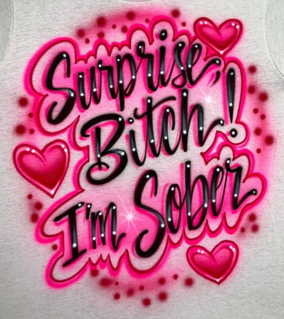 Airbrushed Tee * Surprise Bitch! I'm Sober * Hearts - Etsy