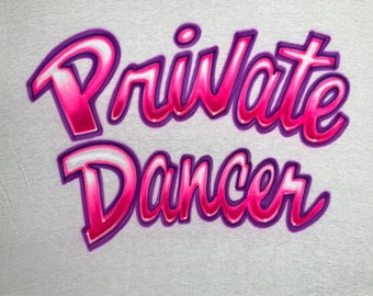 Airbrush T-shirt  *  Private Dancer  *  Two Words  *  You Choose Color