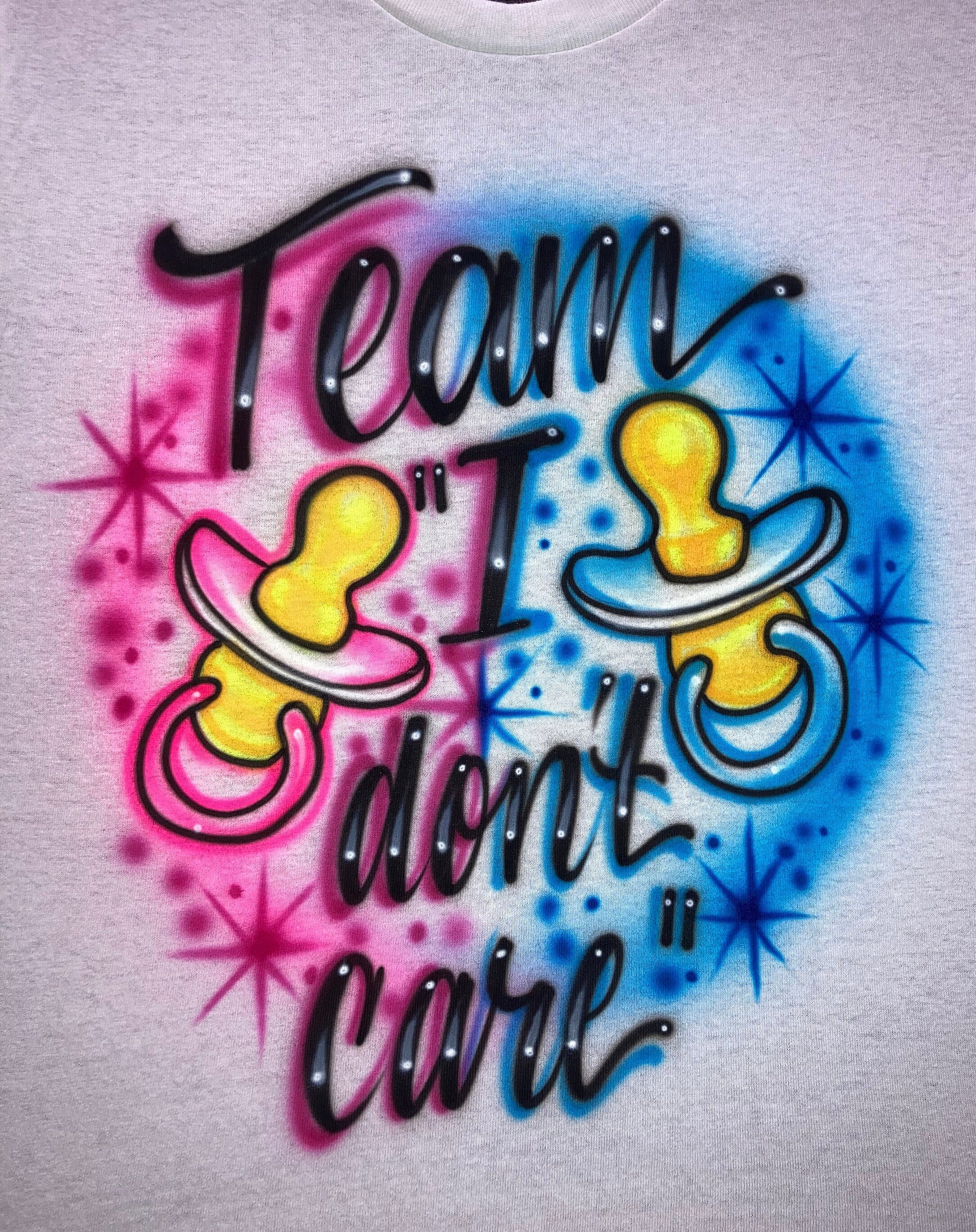 Airbrush T-shirt * Gender Reveal * I Don't Care * Team Boy * Team