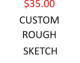 Custom Rough Sketch Before Final Purchase