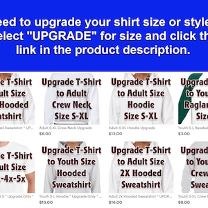 May include: Image with text: "Need to upgrade your shirt size or style? Select 'UPGRADE' for size and click the link in the product description." Shows options to upgrade t-shirts to adult sizes, including hoodies and crew necks.
