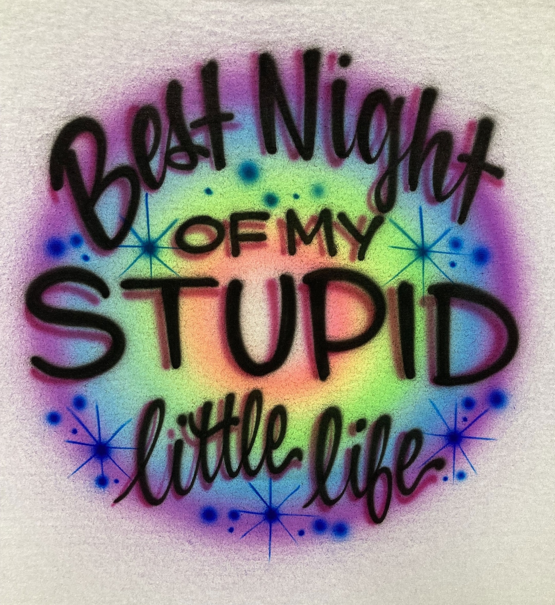 Airbrushed T-shirt * Stupid Little Life * Best Night