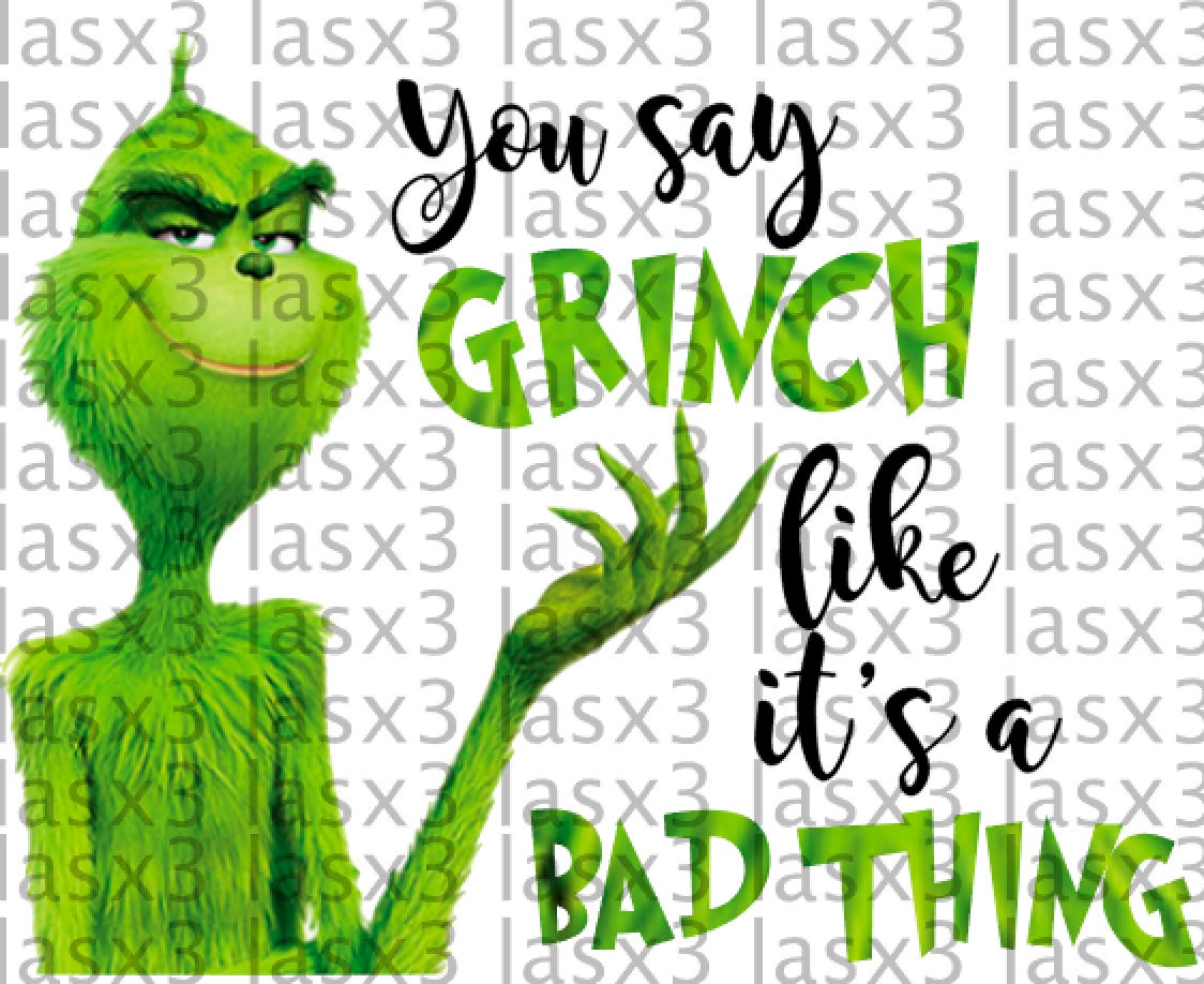 You say Grinch like its a bad thing pngsvg Etsy