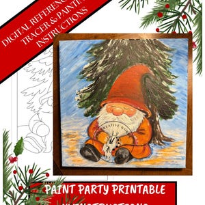 May include: A painting of a gnome wearing an orange hat and coat, sitting in front of a snow-covered evergreen tree. The painting is part of a paint party printable set with instructions. The text "DIGITAL REFERENCE IMAGE, TRACER & PAINTING INSTRUCTIONS" is visible.