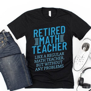 Retired Math Teacher / Shirt / Tank Top / Hoodie / Retired Gift / Math Teacher Gift / Retirement T-shirt / Math Teacher Shirt / Math Gift