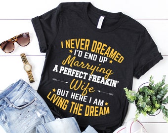 Never Dreamed Marrying Perfect Wife / T-Shirt / Tank Top / Hoodie/ Husband Tee / Husband Best Gift / New Husband T-Shirt / Groom / Fiance