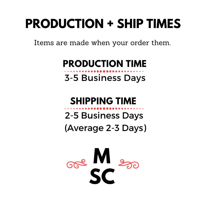 May include: Production and shipping times for handmade items. Production time is 3-5 business days. Shipping time is 2-5 business days, with an average of 2-3 days.