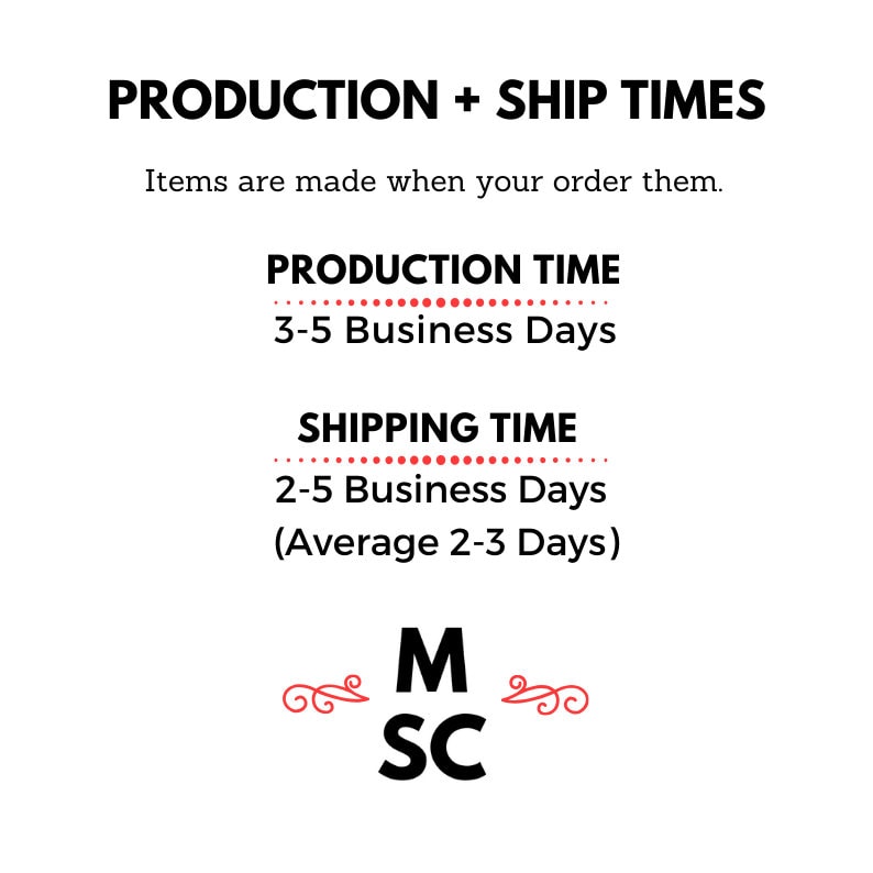 May include: Production and shipping times for handmade items. Production time is 3-5 business days. Shipping time is 2-5 business days, with an average of 2-3 days.