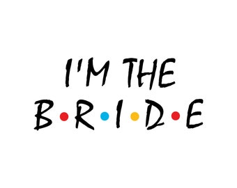 I'm The Bride / I Do Crew We'll Be There For You SVG PNG DXF (Bride, Engagement, Bachelorette, Party, Wedding, Shirt, Design)