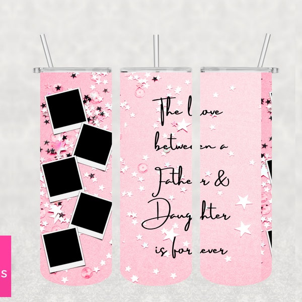 Father Daughter Love tumbler | 20oz Skinny Sublimation Design Wrap | Photo Tumbler |