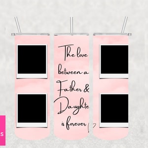 Father Daughter Love tumbler | 20oz Skinny Sublimation Design Wrap | Photo Tumbler | Dad love |