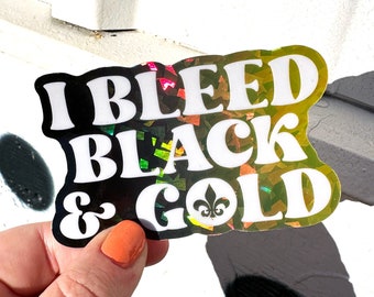 I Bleed Black and Gold Holographic Sticker - New Orleans Football Vinyl Decal