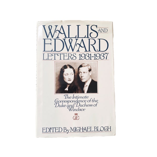 WALLIS AND EDWARD: Letters 1931-1937, The Intimate Correspondence of the Duke and Dutchess of Windsor, 1986 Harcover First Edition