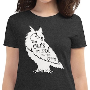 The Owls Are Not What They Seem / Twin Peaks / David Lynch / Agent Cooper / Log Lady / Funny Fan Women&#39;s T-Shirt