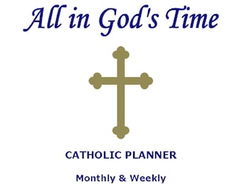 2024 - All in God's Time - Weekly and Monthly Catholic Planner with Liturgical Dates, Saint Feast Days, Daily Mass Reference, and Quotes