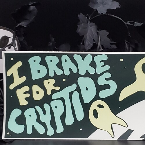 I Brake For Cryptids *Vinyl Bumper Sticker*