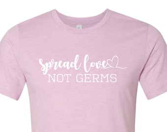 Spread Love Not Germs T shirt