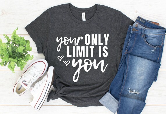 Your Only Limit Is You Short Sleeve T Shirt Womens Graphic Etsy Your Only Limit Is You Short Sleeve T Shirt Womens Graphic Etsy