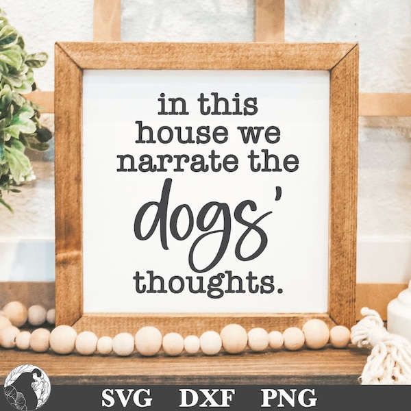 In This House We Narrate the Dogs' Thoughts, Funny Dogs Sign SVG, Dog Mama, Dogs Quote, Furbabies, Printable Sign, Cricut File, Silhouette