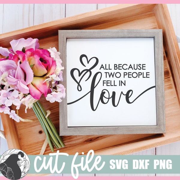 All Because Two People Fell in Love SVG, Valentine Sign SVG, Romantic Printable, Couple's Quote SVG, Wedding Sign Design, Valentines Day png