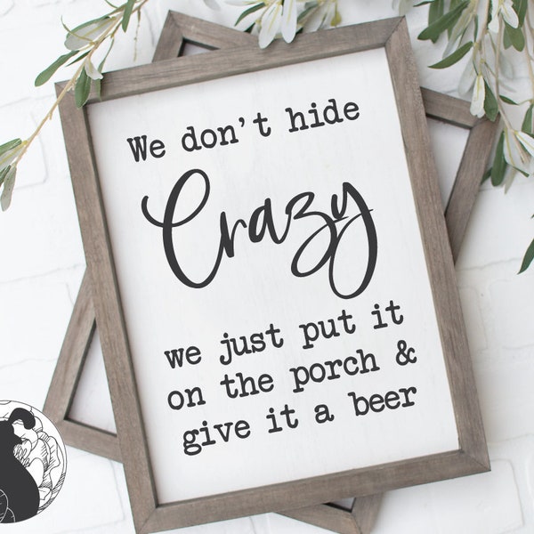 We Don't Hide Crazy SVG, Beer Cut File, Funny Sign svg, Funny Quote svg, Farmhouse Sign svg, Silhouette, Cricut, Commercial Use, DXF PNG