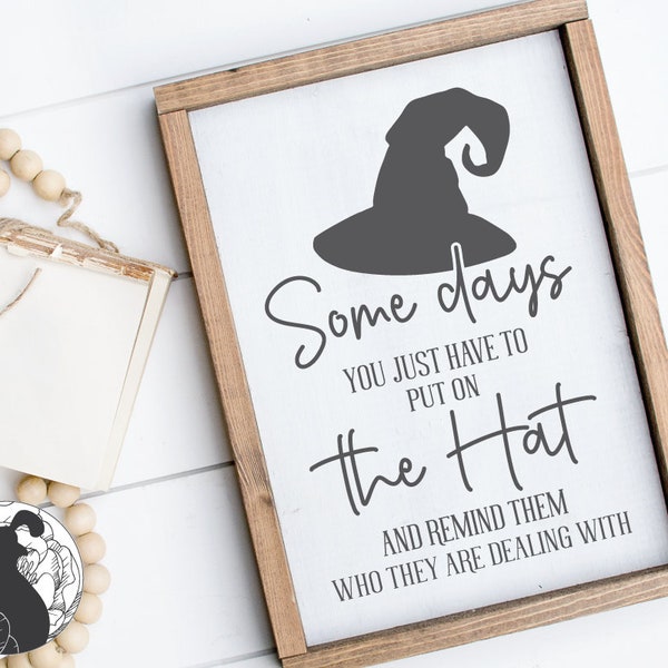 Some Days You Just Have to Put On the Hat SVG, Halloween Sign Cut File, Halloween Vector for Cricut Silhouette, Witches Hat Clipart