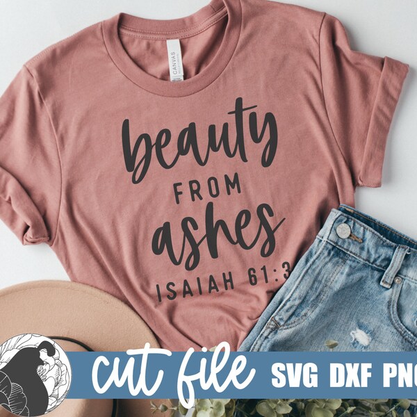 Beauty From Ashes SVG, Christian Shirt SVG, Christian Mom, Bible Verse, Scripture, Positive Quote, Cricut Files, Silhouette Cameo