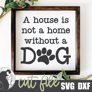 Een huis is geen thuis zonder een hond SVG, hond SVG, hond teken SVG, huisdier SVG, hond pootafdruk SVG, Paw Print SVG, vinyl gesneden bestanden, DXF, JPG, SVG
