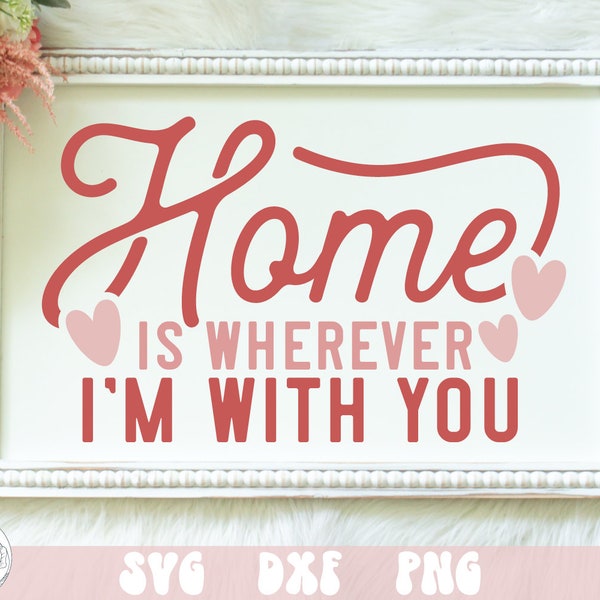 Home Is Wherever I'm with You SVG, Retro Valentine SVG, Groovy, Hippie Valentine, Retro Love, Hearts SVG, Cricut Files, Silhouette Designs