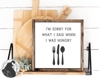 Sorry For What I Said When I Was Hungry SVG, Hungry Cut File for Kitchen Decor, Funny Kitchen Sign svg, Cricut File,  Silhouette