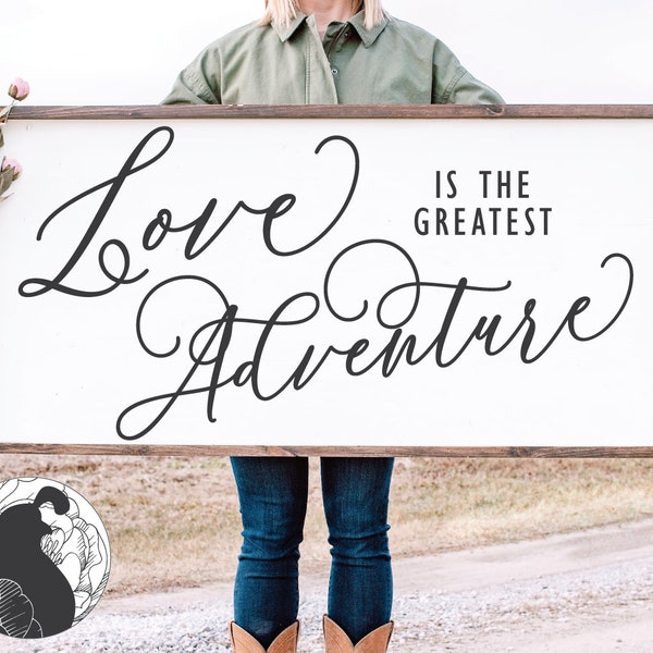 Love Is the Greatest Adventure SVG, Love Quote, Farmhouse Sign SVG, Calligraphy Sign SVG, Silhouette Files, Cricut Designs, Svg Files, Dxf