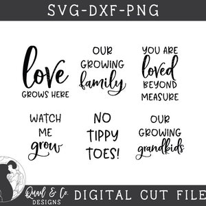 May include: A set of 8 black and white SVG cut files featuring various family-themed phrases, including "Love Grows Here", "Our Growing Family", "You Are Loved Beyond Measure", "Watch Me Grow", "No Tippy Toes", and "Our Growing Grandkids".