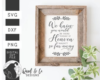 Svg Files, We Know You Would Be Here Today svg, Wedding Tribute svg, Wedding svg, Memorial svg, Vinyl Cut Files, DXF, PNG, Digital Download
