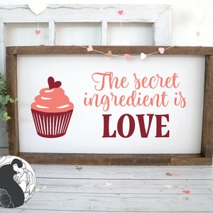 The Secret Ingredient Is Love Svg, Love Cut File, Valentines Day Svg, Valentines Sign Svg, Cupcake SVG, Silhouette File, Cricut Designs, PNG